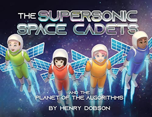 The Supersonic Space Cadets: And The Planet Of The Algorithms