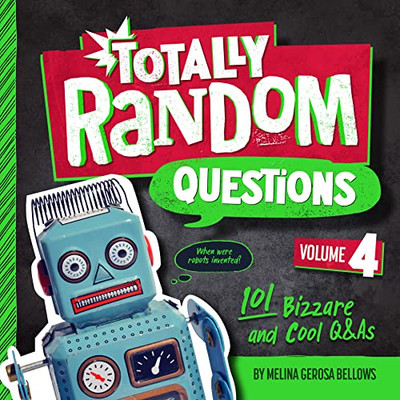 Totally Random Questions Volume 4: 101 Bizarre And Cool Q&As