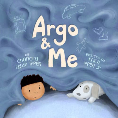 Argo And Me: A Story About Being Scared And Finding Protection, Love, And Home