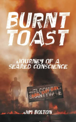 Burnt Toast: Journey Of A Seared Conscience