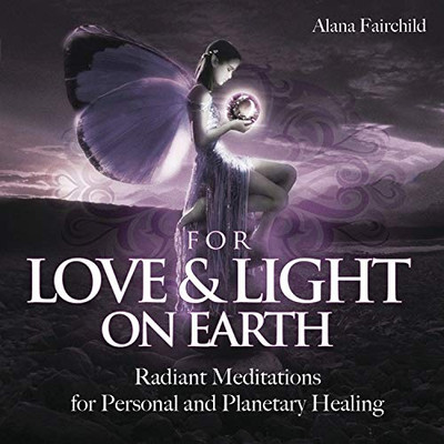 For Love & Light on Earth CD: Radiant Meditations for Personal and Planetary Healing