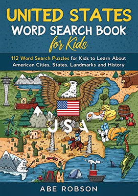 United States Word Search Book For Kids: 112 Word Search Puzzles For Kids To Learn About American Cities, States, Landmarks And History (Word Search For Kids)