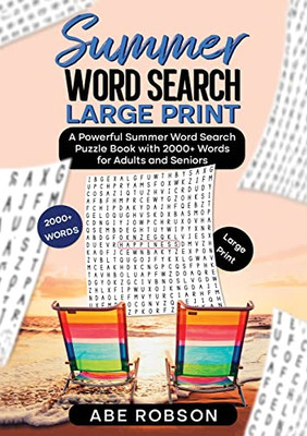 Summer Word Search Large Print: A Powerful Word Search Summer Puzzle Book With 2000+ Words For Adults And Seniors (The Ultimate Word Search Puzzle Book Series)