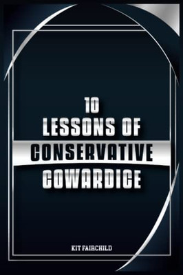 10 Lessons Of Conservative Cowardice
