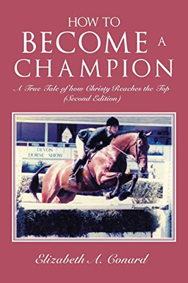 How To Become A Champion: A True Tale Of How Christy Reaches The Top (Second Edition)