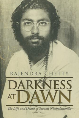 Darkness At Dawn: The Life And Death Of Swami Nischalananda