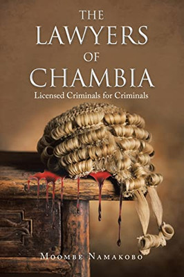 The Lawyers Of Chambia: Licensed Criminals For Criminals