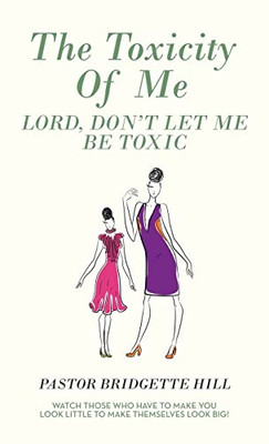 The Toxicity Of Me: Lord, Don'T Let Me Be Toxic