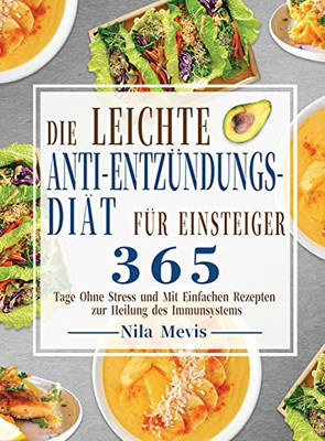Die Leichte Anti-Entzündungs-Diät Für Einsteiger: 365 Tage Ohne Stress Und Mit Einfachen Rezepten Zur Heilung Des Immunsystems (German Edition)