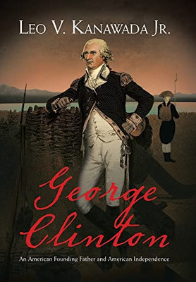 George Clinton: An American Founding Father And American Independence