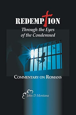 Redemption Through The Eyes Of The Condemned: Commentary On Romans