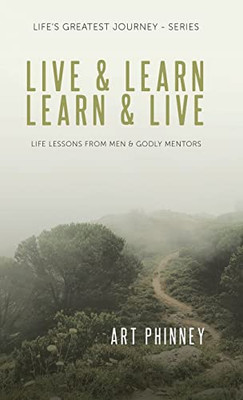 Live & Learn / Learn & Live: Lessons From Men & Godly Mentors