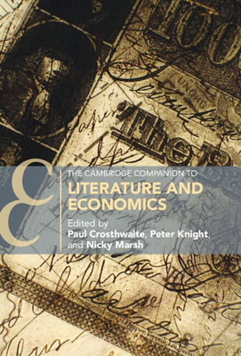 The Cambridge Companion To Literature And Economics (Cambridge Companions To Literature)