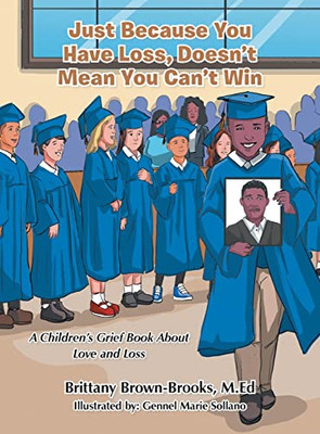 Just Because You Have Loss, Doesn'T Mean You Can'T Win: : A Children's Grief Book About Love And Loss