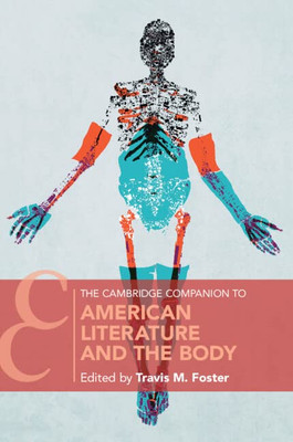 The Cambridge Companion To American Literature And The Body (Cambridge Companions To Literature)