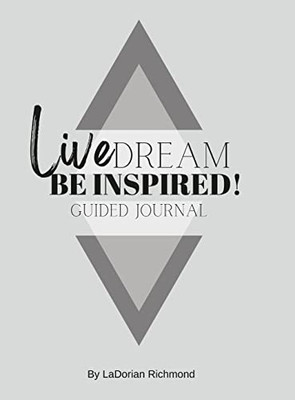 Live. Dream. Be Inspired! Guided Journal