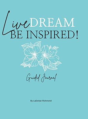 Live. Dream. Be Inspired! Guided Journal