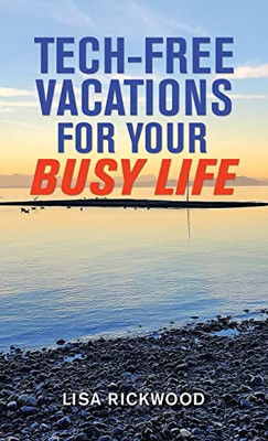 Tech-Free Vacations For Your Busy Life