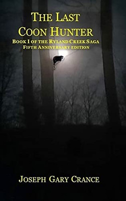 The Last Coon Hunter: Book I Of The Ryland Creek Saga, 5Th Anniversary Edition