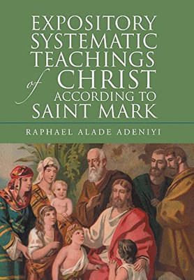 Expository Systematic Teachings Of Christ According To Saint Mark