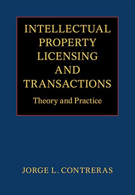 Intellectual Property Licensing And Transactions: Theory And Practice
