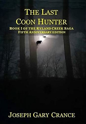 The Last Coon Hunter: Book I Of The Ryland Creek Saga, 5Th Anniversary Edition