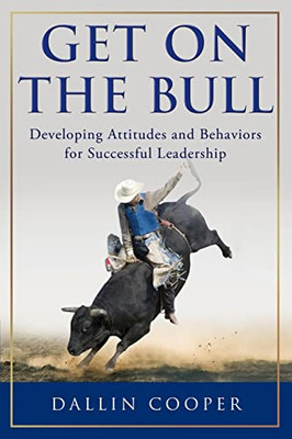 Get On The Bull: Developing Attitudes And Behaviors For Successful Leadership