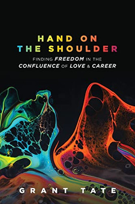 Hand On The Shoulder: Finding Freedom In The Confluence Of Love And Career