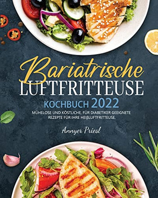Bariatrische Luftfritteuse Kochbuch 2022: Mühelose Und Köstliche, Für Diabetiker Geeignete Rezepte Für Ihre Heißluftfritteuse. (German Edition)