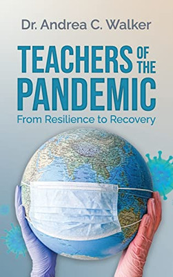 Teachers Of The Pandemic: From Resilience To Recovery