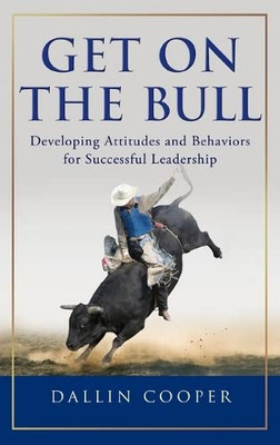 Get On The Bull: Developing Attitudes And Behaviors For Successful Leadership