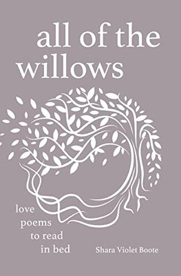 All Of The Willows: Love Poems To Read In Bed