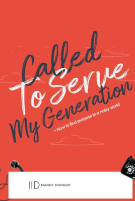 Called To Serve My Generation: How To Find Purpose In A Noisy World