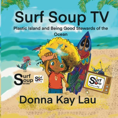 Surf Soup Tv: Plastic Island And Being Good Stewards Of The Ocean