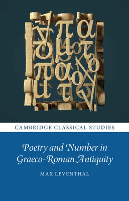Poetry And Number In Graeco-Roman Antiquity (Cambridge Classical Studies)