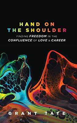 Hand On The Shoulder: Finding Freedom In The Confluence Of Love And Career