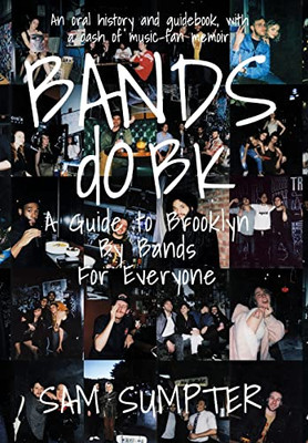Bands Do Bk: A Guide To Brooklyn, By Bands, For Everyone