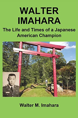 Walter Imahara: The Life And Times Of A Japanese American Champion