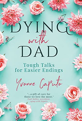 Dying With Dad: Tough Talks For Easier Endings