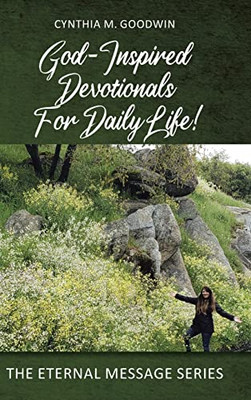 God-Inspired Devotionals For Daily Life! (The Eternal Message)
