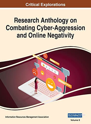 Research Anthology On Combating Cyber-Aggression And Online Negativity