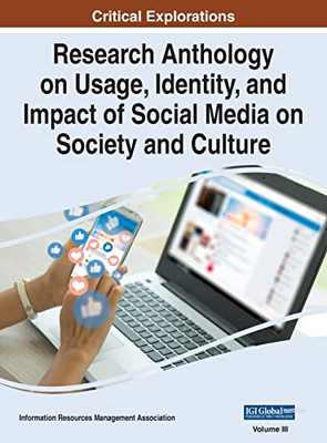 Research Anthology On Usage, Identity, And Impact Of Social Media On Society And Culture