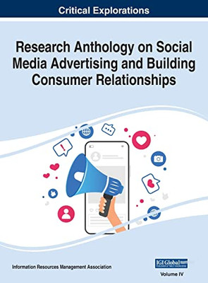 Research Anthology On Social Media Advertising And Building Consumer Relationships