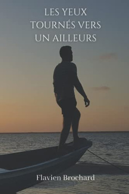 Les Yeux Tournés Vers Un Ailleurs: Du Premier Pas Au Grand Saut - Récit De Voyage (French Edition)