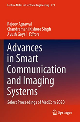 Advances In Smart Communication And Imaging Systems: Select Proceedings Of Medcom 2020 (Lecture Notes In Electrical Engineering, 721)