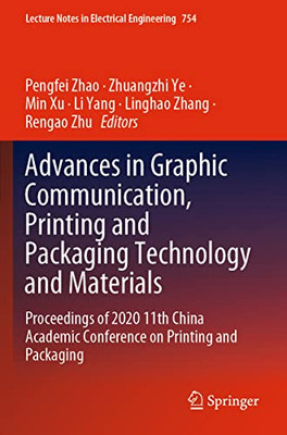 Advances In Graphic Communication, Printing And Packaging Technology And Materials: Proceedings Of 2020 11Th China Academic Conference On Printing And ... Notes In Electrical Engineering, 754)