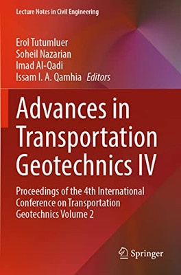 Advances In Transportation Geotechnics Iv: Proceedings Of The 4Th International Conference On Transportation Geotechnics Volume 2 (Lecture Notes In Civil Engineering, 165)