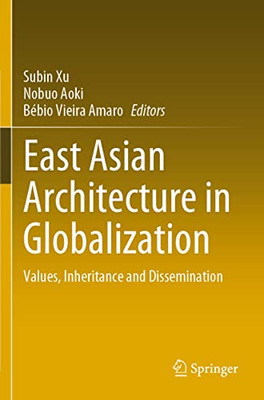 East Asian Architecture In Globalization: Values, Inheritance And Dissemination