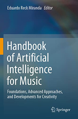 Handbook Of Artificial Intelligence For Music: Foundations, Advanced Approaches, And Developments For Creativity