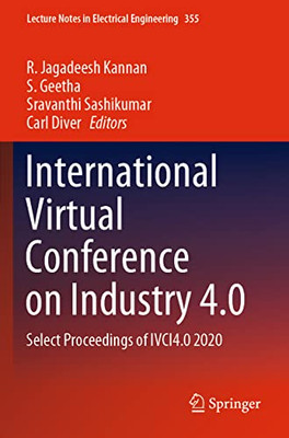 International Virtual Conference On Industry 4.0: Select Proceedings Of Ivci4.0 2020 (Lecture Notes In Electrical Engineering, 355)